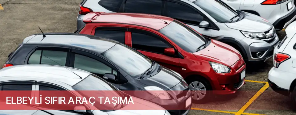 Elbeyli İlçemi Sıfır Araç Taşıma